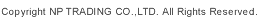 Copyright NP TRADING CO.,LTD. All Rights Reserved.